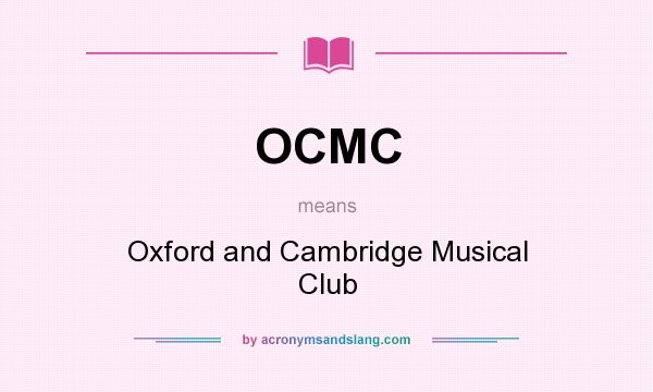 What does OCMC mean? It stands for Oxford and Cambridge Musical Club
