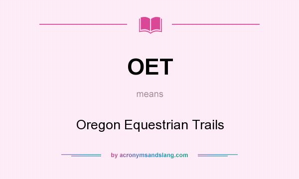 What does OET mean? It stands for Oregon Equestrian Trails