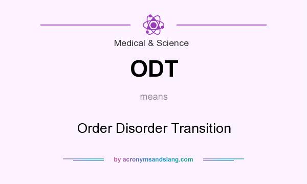 What does ODT mean? It stands for Order Disorder Transition