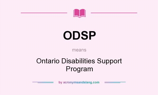 What does ODSP mean? It stands for Ontario Disabilities Support Program