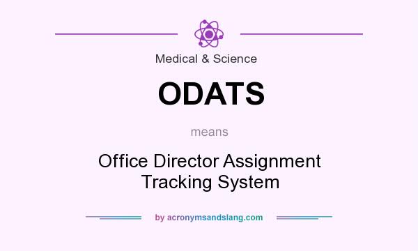 What does ODATS mean? It stands for Office Director Assignment Tracking System