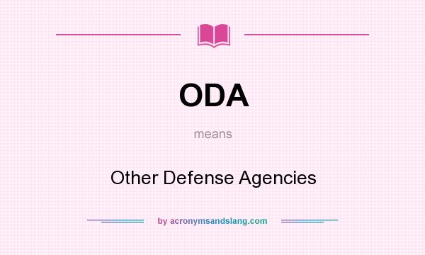 What does ODA mean? It stands for Other Defense Agencies