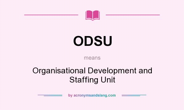 What does ODSU mean? It stands for Organisational Development and Staffing Unit
