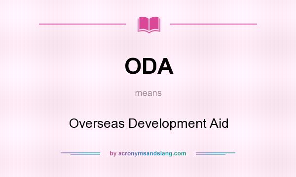 What does ODA mean? It stands for Overseas Development Aid