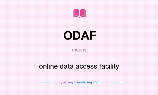 What does ODAF mean? It stands for online data access facility
