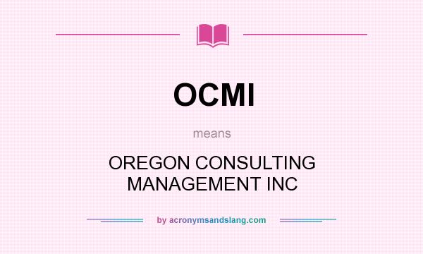 What does OCMI mean? It stands for OREGON CONSULTING MANAGEMENT INC