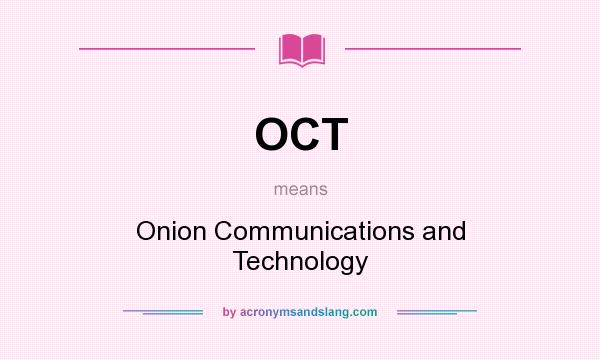What does OCT mean? It stands for Onion Communications and Technology