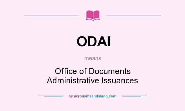What does ODAI mean? It stands for Office of Documents Administrative Issuances