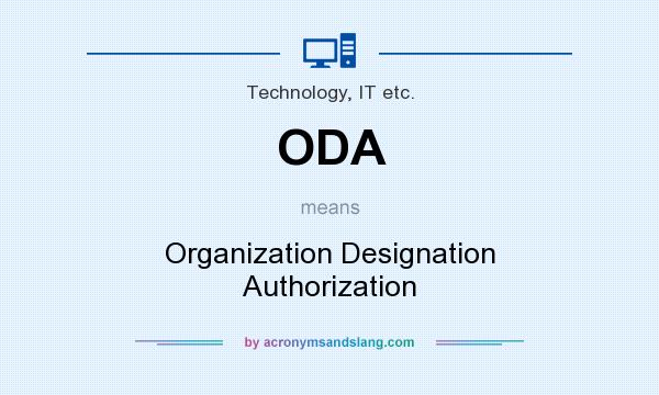 What does ODA mean? It stands for Organization Designation Authorization