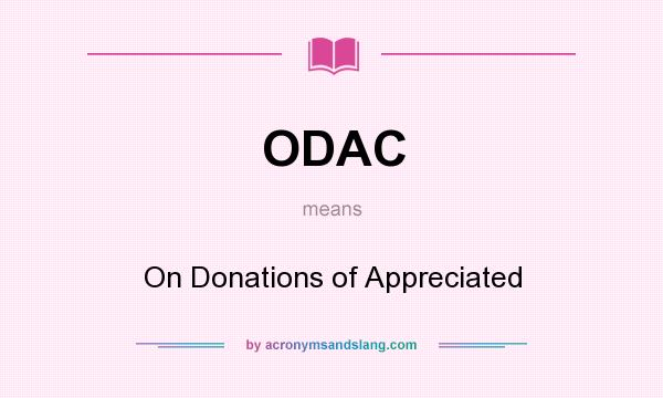 What does ODAC mean? It stands for On Donations of Appreciated