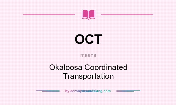 What does OCT mean? It stands for Okaloosa Coordinated Transportation