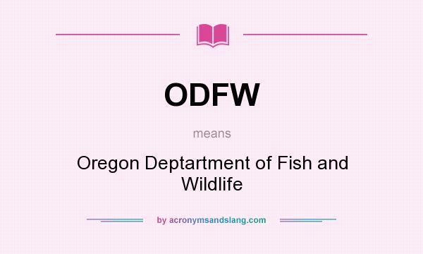 What does ODFW mean? It stands for Oregon Deptartment of Fish and Wildlife
