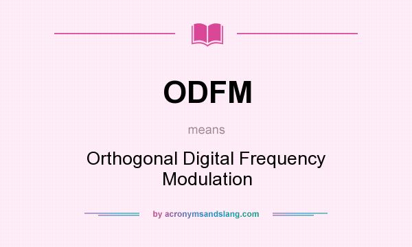 What does ODFM mean? It stands for Orthogonal Digital Frequency Modulation
