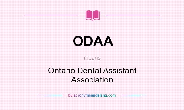 What does ODAA mean? It stands for Ontario Dental Assistant Association