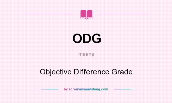 What does ODG mean? It stands for Objective Difference Grade