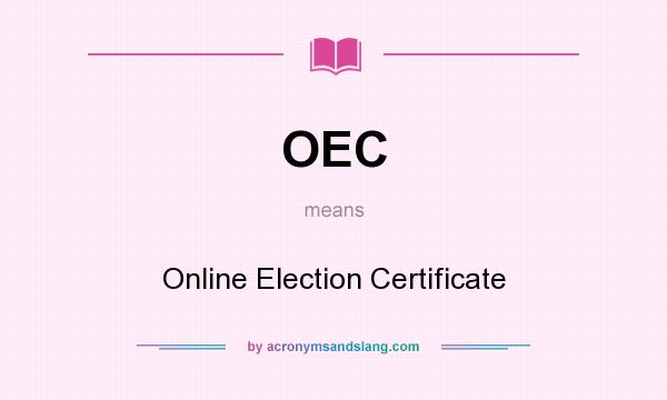 What does OEC mean? It stands for Online Election Certificate