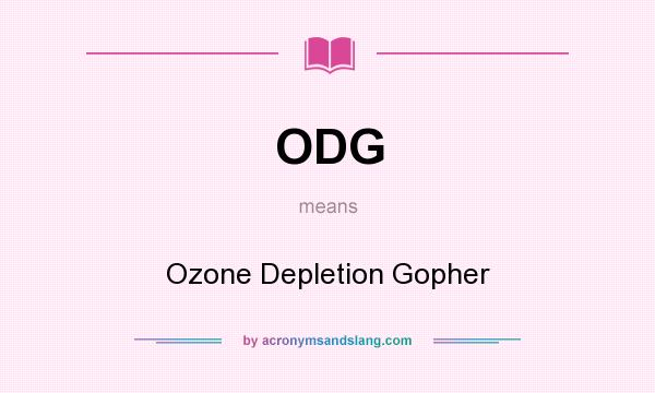 What does ODG mean? It stands for Ozone Depletion Gopher