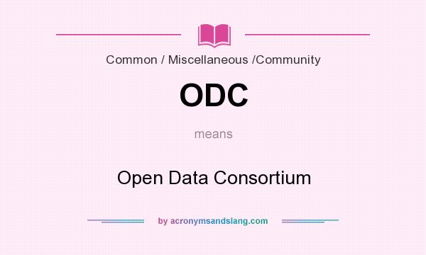 What does ODC mean? It stands for Open Data Consortium