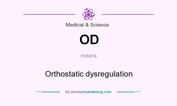 What does OD mean? It stands for Orthostatic dysregulation