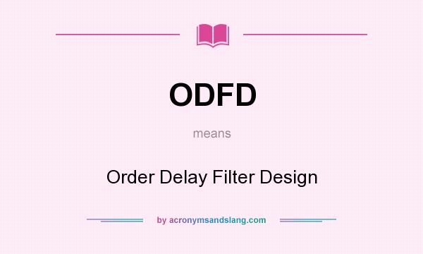 What does ODFD mean? It stands for Order Delay Filter Design
