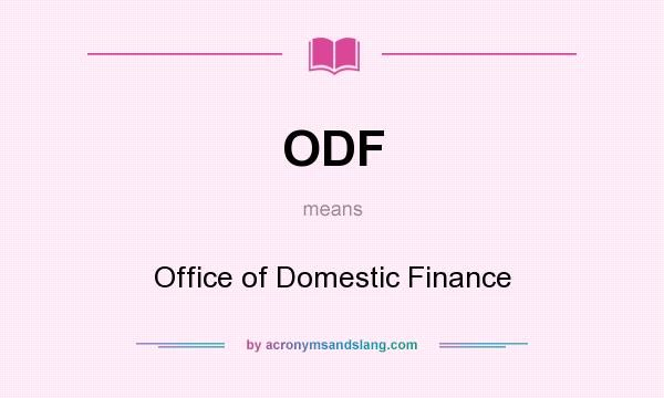 What does ODF mean? It stands for Office of Domestic Finance