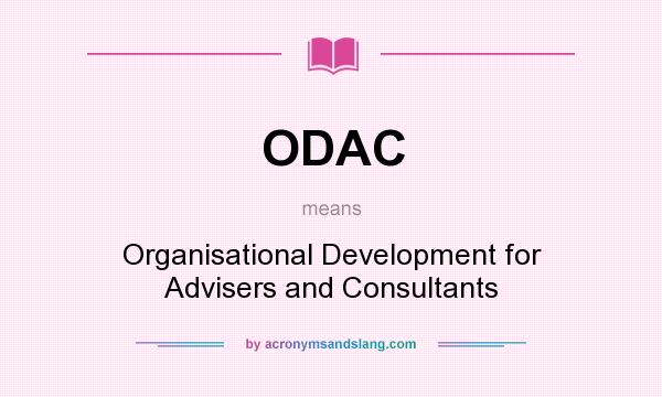 What does ODAC mean? It stands for Organisational Development for Advisers and Consultants
