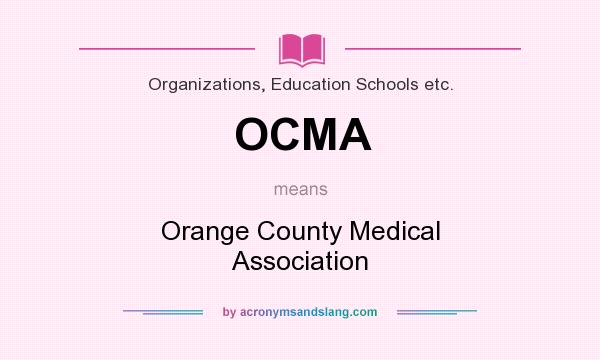 What does OCMA mean? It stands for Orange County Medical Association