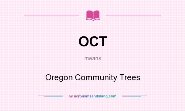 What does OCT mean? It stands for Oregon Community Trees