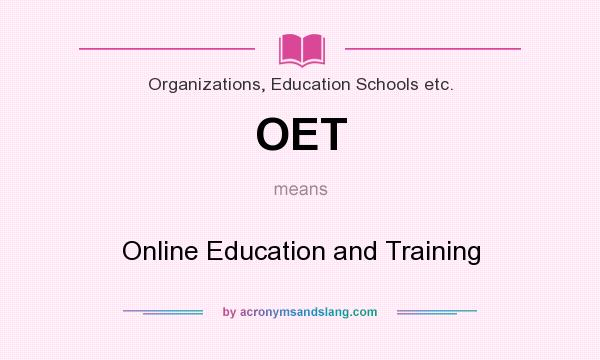 What does OET mean? It stands for Online Education and Training