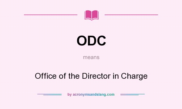 What does ODC mean? It stands for Office of the Director in Charge