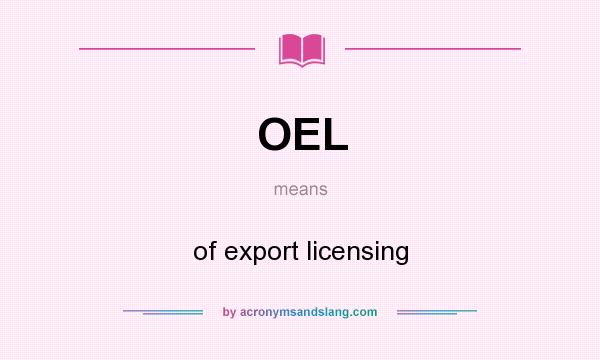 What does OEL mean? It stands for of export licensing