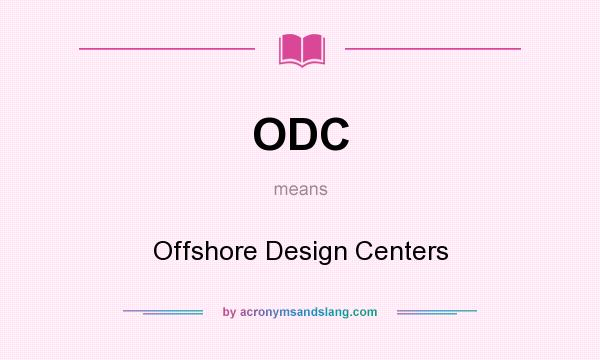 What does ODC mean? It stands for Offshore Design Centers
