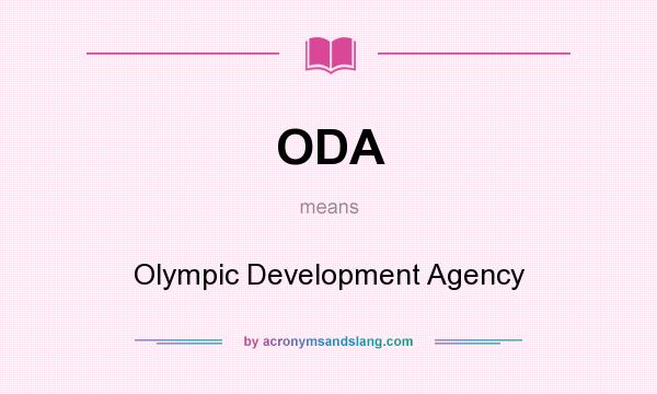 What does ODA mean? It stands for Olympic Development Agency