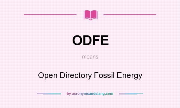 What does ODFE mean? It stands for Open Directory Fossil Energy