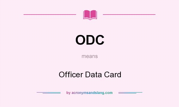 What does ODC mean? It stands for Officer Data Card