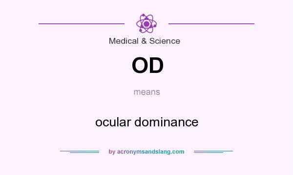 What does OD mean? It stands for ocular dominance