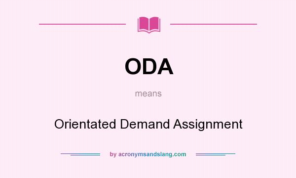 What does ODA mean? It stands for Orientated Demand Assignment