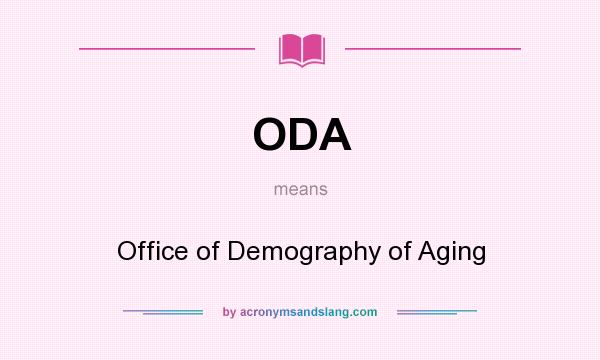 What does ODA mean? It stands for Office of Demography of Aging