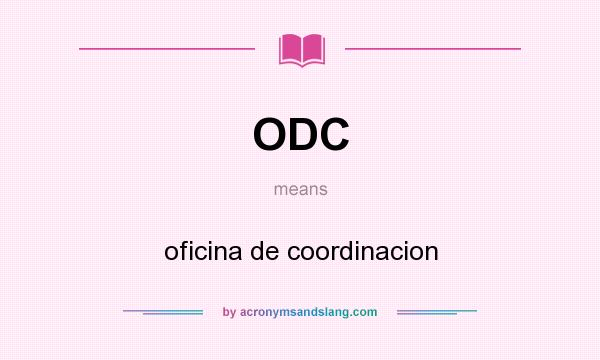 What does ODC mean? It stands for oficina de coordinacion
