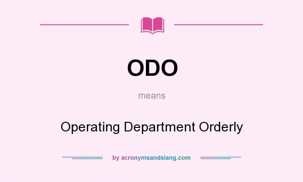 What does ODO mean? It stands for Operating Department Orderly