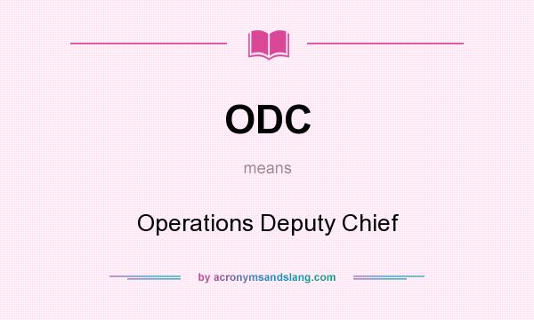 What does ODC mean? It stands for Operations Deputy Chief