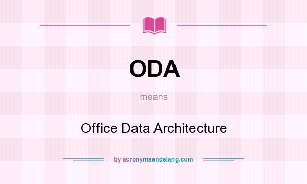 What does ODA mean? It stands for Office Data Architecture