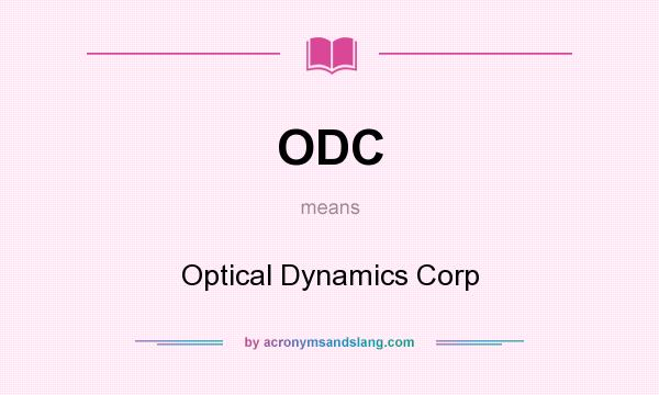 What does ODC mean? It stands for Optical Dynamics Corp