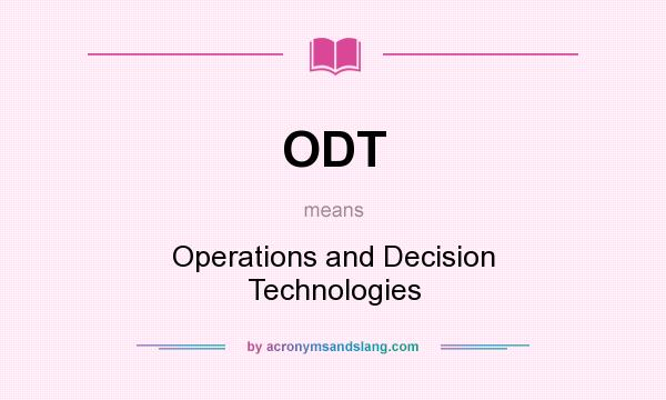 What does ODT mean? It stands for Operations and Decision Technologies