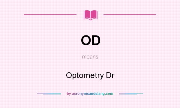 What does OD mean? It stands for Optometry Dr