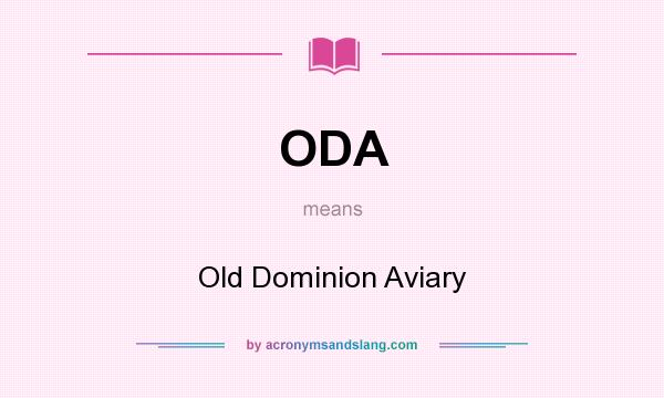 What does ODA mean? It stands for Old Dominion Aviary