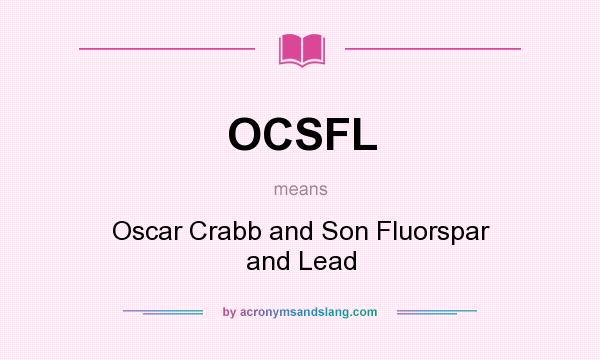 What does OCSFL mean? It stands for Oscar Crabb and Son Fluorspar and Lead