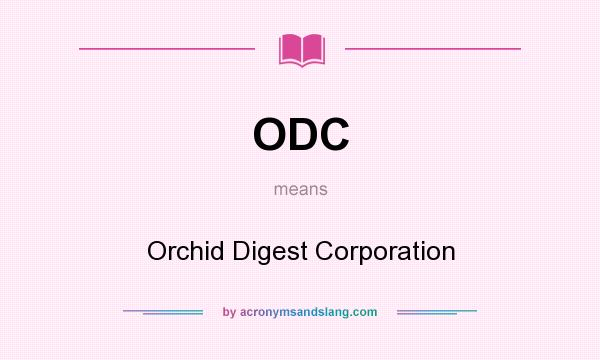 What does ODC mean? It stands for Orchid Digest Corporation