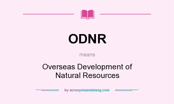 What does ODNR mean? It stands for Overseas Development of Natural Resources