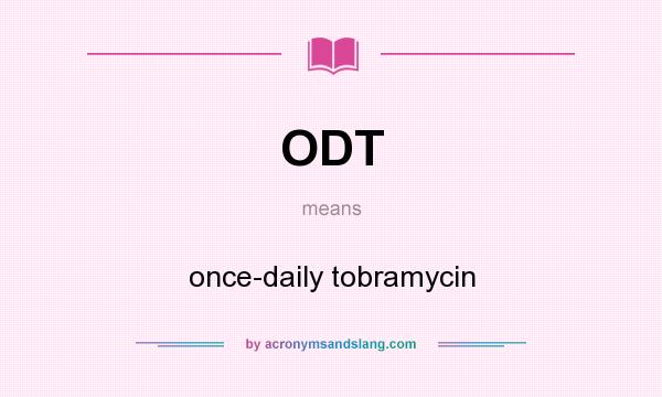 What does ODT mean? It stands for once-daily tobramycin